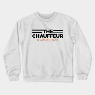 Chauffeur - The chauffeur is always right Crewneck Sweatshirt